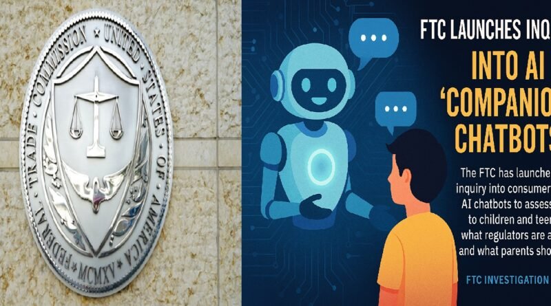 FTC investigation 2025: FTC Launches Inquiry into AI ‘Companion’ Chatbots