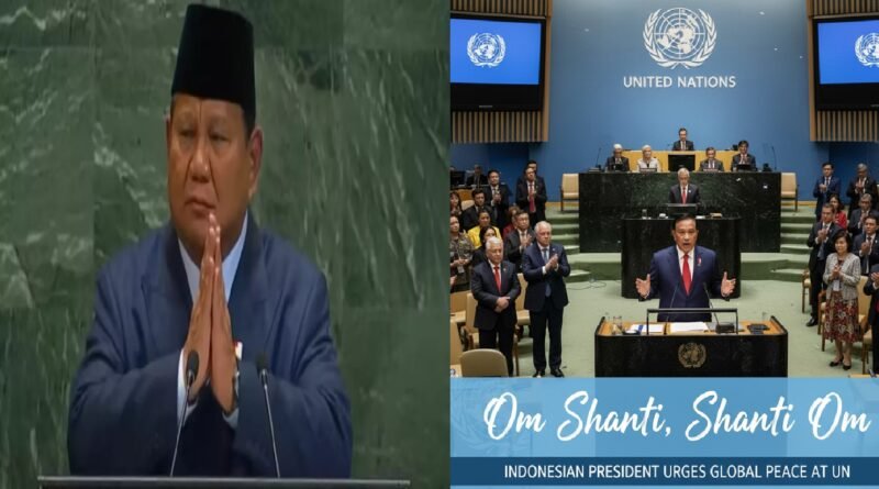 Indonesian President Prabowo Subianto Urges Global Peace at UN, Concludes with “Om Shanti, Shanti Om”