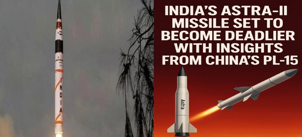 India’s Astra-II Missile Set to Become Deadlier with Insights from China’s PL-15