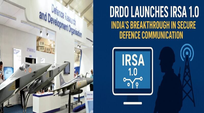 DRDO Launches IRSA 1.0 — India’s Breakthrough in Secure Defence Communication