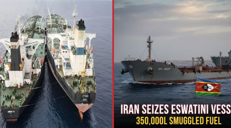 Iran Seizes Eswatini-Flagged Vessel With 350,000 Litres of Smuggled Fuel — Part of Wider Crackdown at Sea