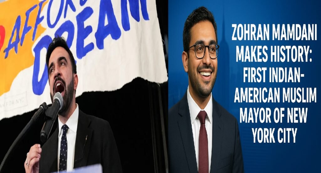 Zohran Mamdani Makes History: First Indian-American Muslim Elected Mayor of New York City
