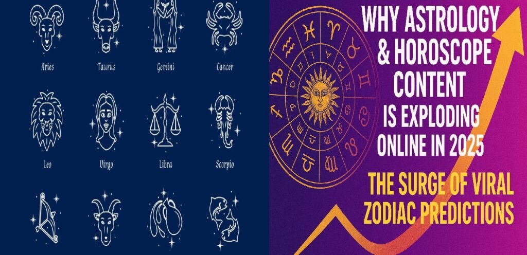Why Astrology & Horoscope Content Is Exploding Online in 2025: The Surge of Viral Zodiac Predictions