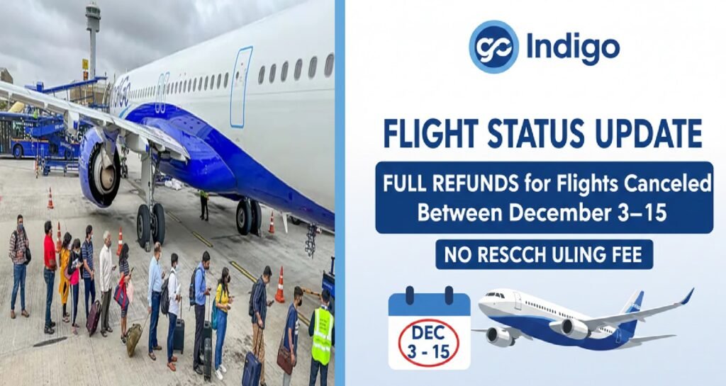 IndiGo Flight Status Update: Full Refunds for Flights Canceled Between December 3–15; No Rescheduling Fee — Major Announcement by IndiGo