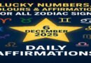 6 December 2025 (Saturday)- Lucky Numbers, Colours and Daily Affirmations for All Zodiac Signs 