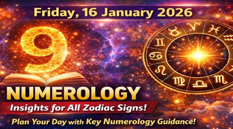 Friday - 16 January 2026 Numerology Forecast for All Zodiac Signs: Insights for Love, Career, and Wealth