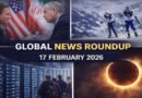 Global News Roundup — 17 February 2026: Geopolitics, AI investments, markets, sports, and a rare solar eclipse dominate world headlines