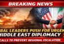 Global Leaders Push for Urgent Diplomacy to Prevent Wider Regional Conflict