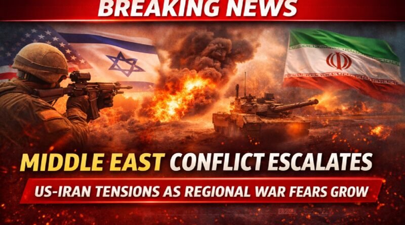 Middle East Conflict Escalates as US–Iran Tensions Rise, Raising Fears of Wider Regional War