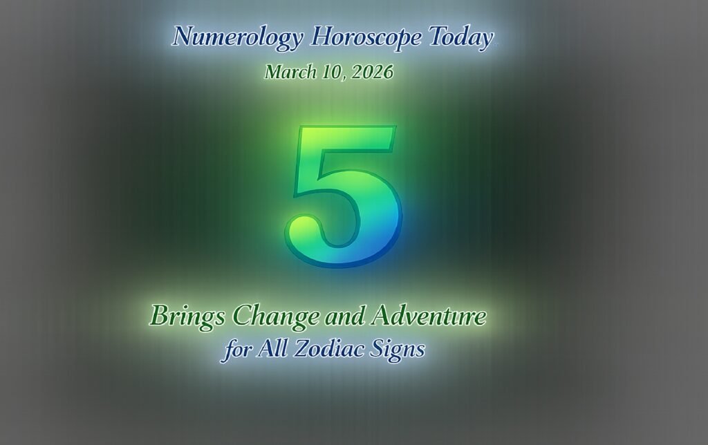 Numerology Horoscope Today: March 10, 2026 – Number 5 Brings Change and Adventure for All Zodiac Signs