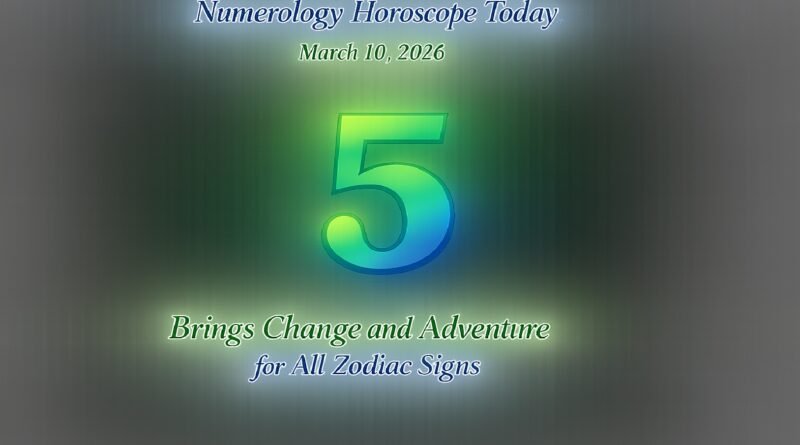 Numerology Horoscope Today: March 10, 2026 – Number 5 Brings Change and Adventure for All Zodiac Signs
