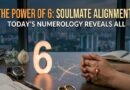 The Power of 6: Is Your Soulmate Closer Than You Think? Today’s Numerology Reveals All