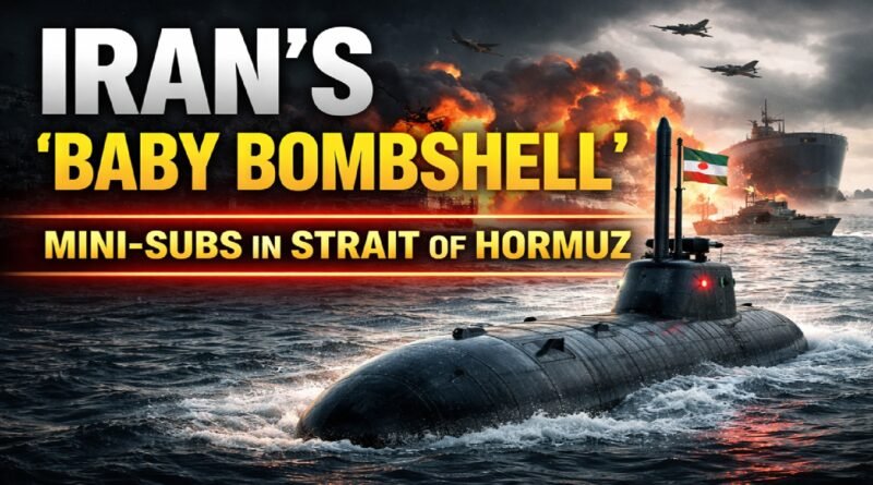 Iran’s ‘Baby Bombshell’: Mini-Submarine Network in Strait of Hormuz Raises Global War Concerns