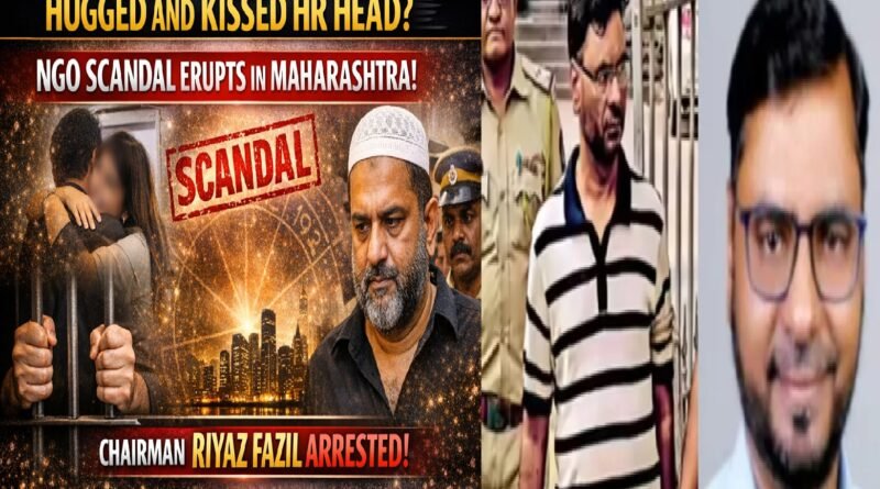 Hugged and Kissed HR Head: NGO Scandal Erupts in Maharashtra as Chairman Riyaz Fazil Arrested