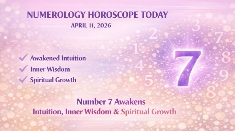 Numerology Horoscope Today: April 11, 2026 – Number 7 Awakens Intuition, Inner Wisdom & Spiritual Growth