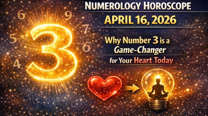 Numerology Horoscope April 16, 2026: Why Number 3 is a Game-Changer for Your Heart Today