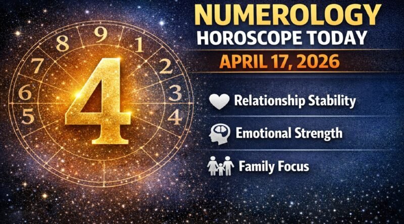 Numerology Horoscope Today: April 17, 2026 – Number 4 Brings Relationship Stability, Emotional Strength & Family Focus
