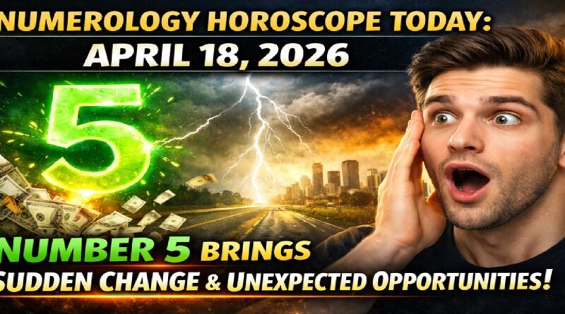 Numerology Horoscope Today: April 18, 2026 – Number 5 Brings Sudden Change & Unexpected Opportunities