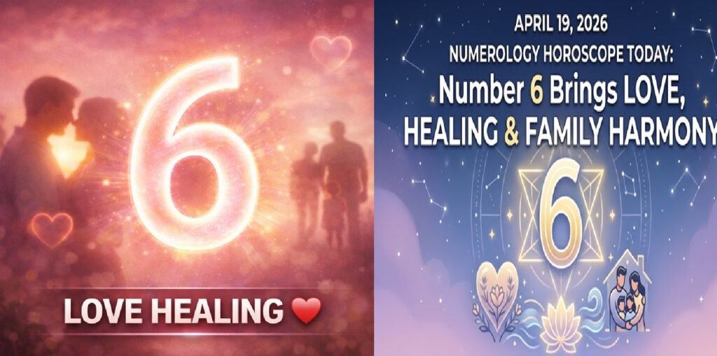 Numerology Horoscope Today: April 19, 2026 – Number 6 Brings Love, Emotional Healing & Family Harmony