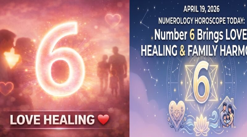 Numerology Horoscope Today: April 19, 2026 – Number 6 Brings Love, Emotional Healing & Family Harmony
