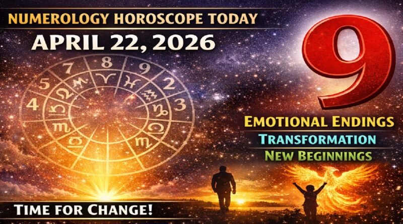 Numerology Horoscope Today: April 22, 2026 – Number 9 Brings Emotional Endings, Transformation & New Beginnings