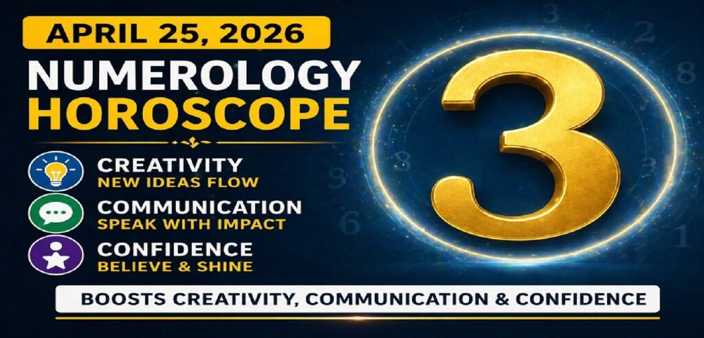Numerology Horoscope Today: April 25, 2026 – Number 3 Boosts Creativity, Communication & Confidence