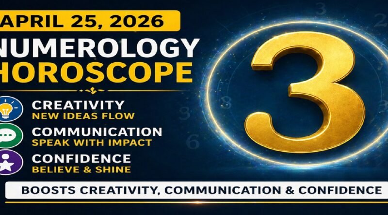 Numerology Horoscope Today: April 25, 2026 – Number 3 Boosts Creativity, Communication & Confidence