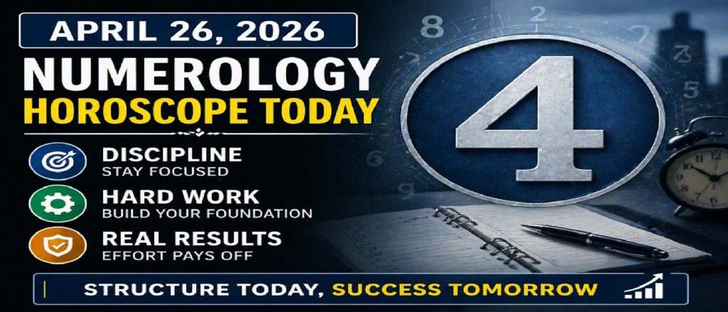 Numerology Horoscope Today: April 26, 2026 – Number 4 Brings Discipline, Structure & Reality Check