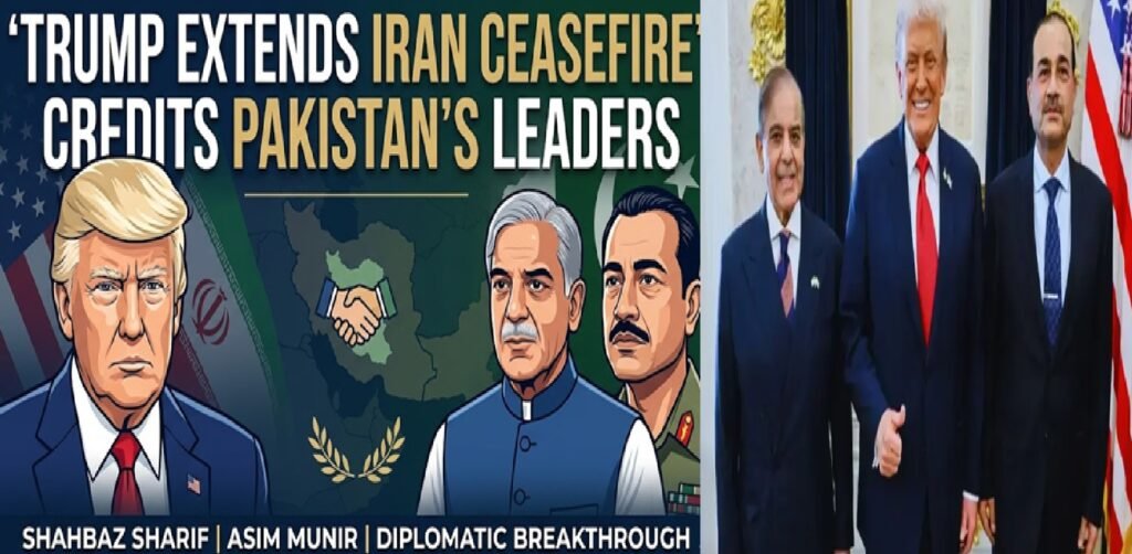 Trump Extends Iran Ceasefire, Credits Pakistan’s Shahbaz Sharif and Asim Munir for Diplomatic Breakthrough