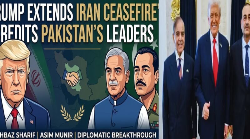 Trump Extends Iran Ceasefire, Credits Pakistan’s Shahbaz Sharif and Asim Munir for Diplomatic Breakthrough