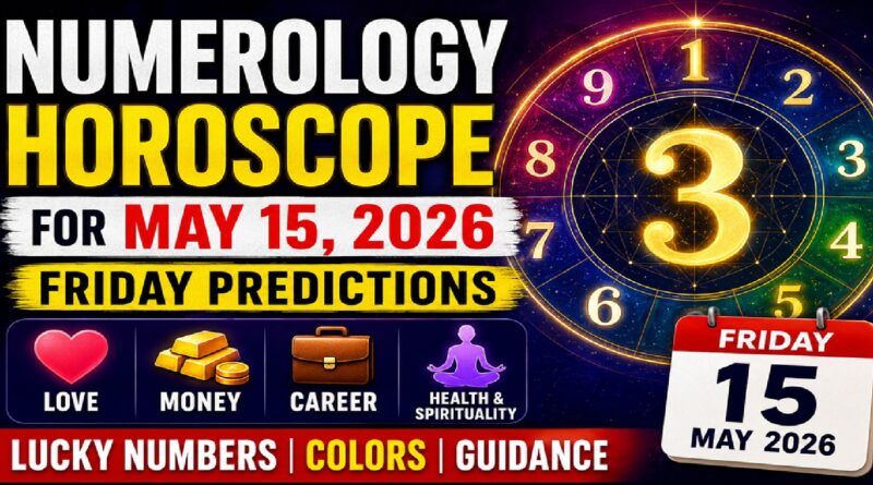 Numerology Horoscope for May 15, 2026: Powerful Friday Predictions for Love, Career, Money & Destiny