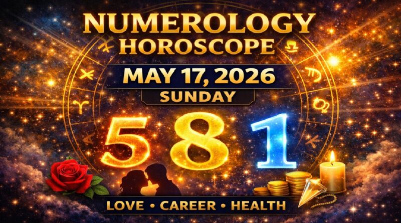 May 17 - 2026 Numerology Horoscope | Sunday's Fortunate Numbers & Energy Forecast
