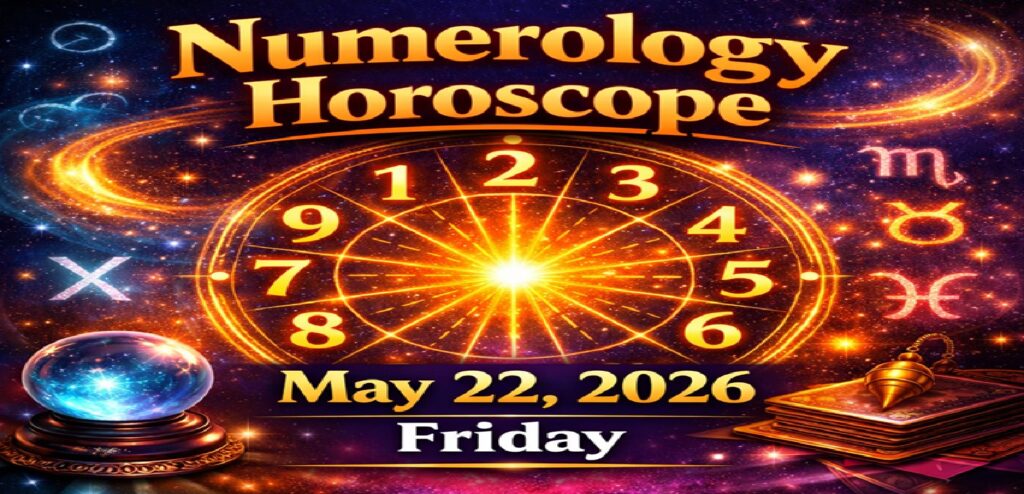 Numerology Horoscope For May 22, 2026 | Friday’s Cosmic Insights For All Numbers