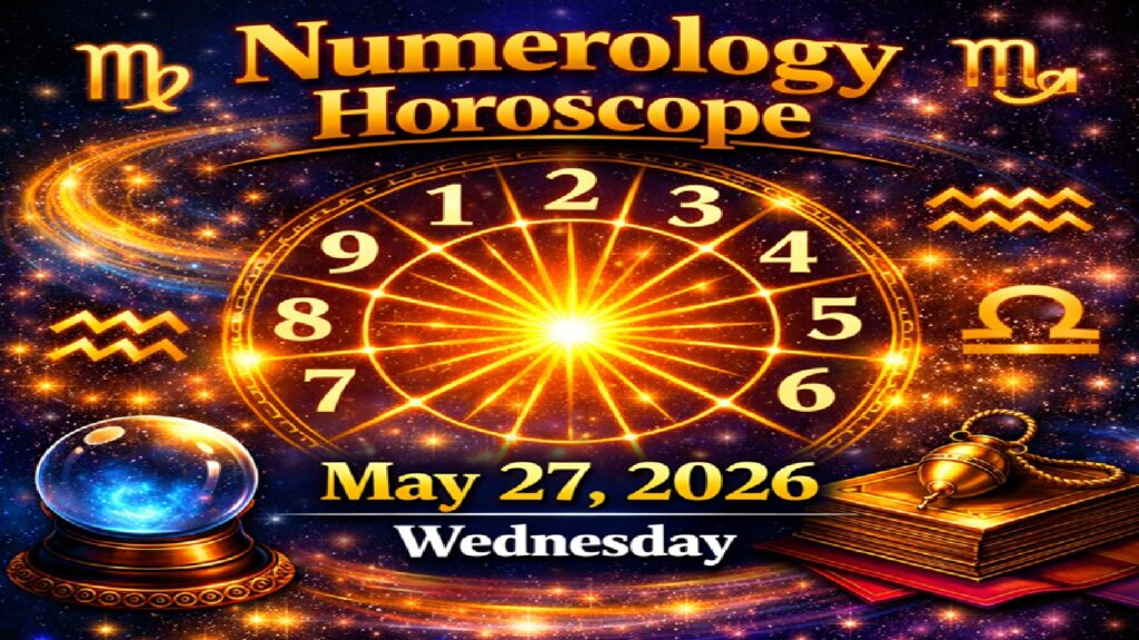 Numerology Horoscope For May 27, 2026 | Wednesday’s Energies of Focus and Transformation