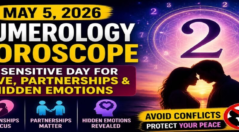 May 5 - 2026 Numerology Horoscope: A Sensitive Day for Love, Partnerships & Hidden Emotions