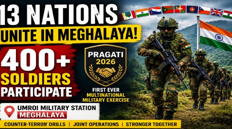 13 Nations Join Hands in Meghalaya: Why PRAGATI-2026 Signals a New Era of Regional Military Cooperation