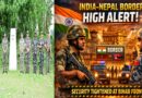 India-Nepal Border on High Alert: Security Tightens Along Bihar Frontier Amid Crackdown on Illegal Residents in Bengal