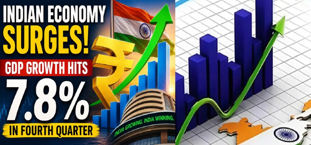 Indian Economy Defies Global Headwinds: GDP Growth Climbs to 7.8% in Q4, Reinforcing India's Position as the World's Fastest-Growing Major Economy