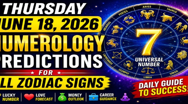 Thursday: Numerology Forecasts for Every Sign of the Zodiac for June 18–2026 | Your Lucky Number, Career, Love, and Financial Prospects