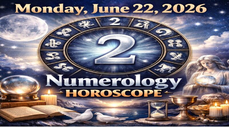 Monday - June 22: 2026 Numerology Horoscope | Cosmic Guidance for All Zodiac Signs