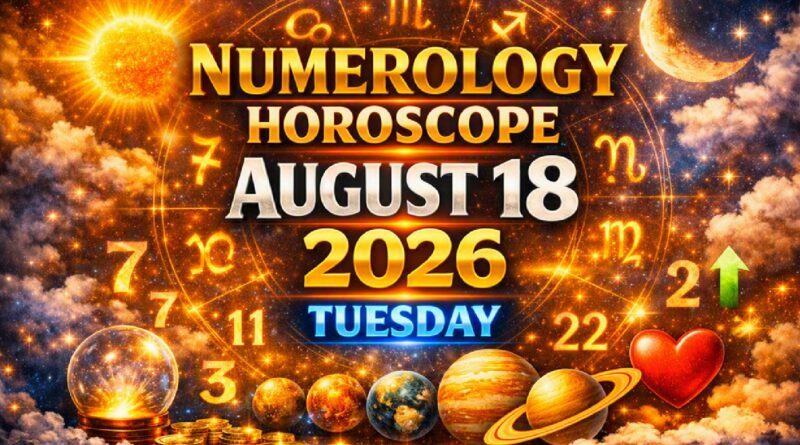 Tuesday August 18 -  2026: Numerology for All Zodiac Signs | Lucky Numbers, Career, Money and Love Predictions