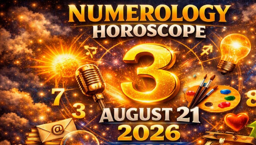 Friday August 21 - 2026: Numerology for All Zodiac Signs | Number 3 Brings Creativity, Communication, and New Opportunities